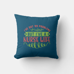 Nurse Gift   I Have Got 99 Problems Cushion