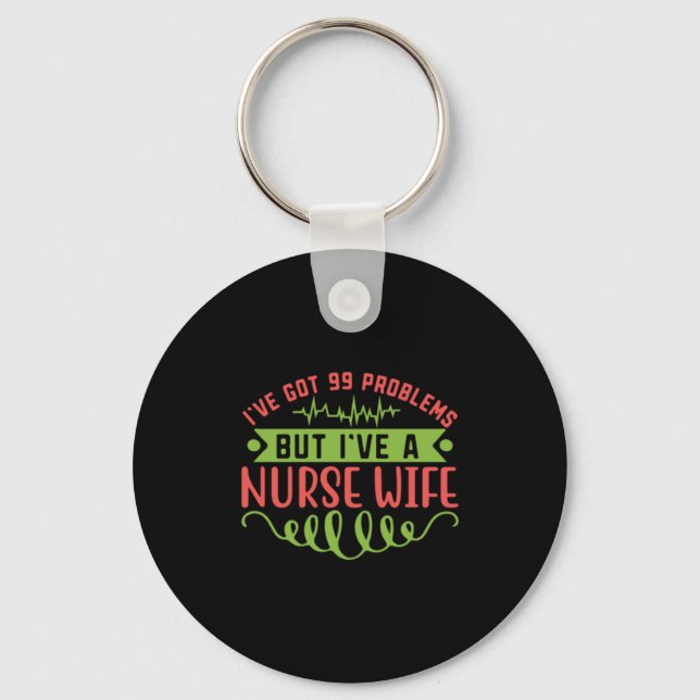 Nurse Gift | I Have Got 99 Problems Key Ring (Front)