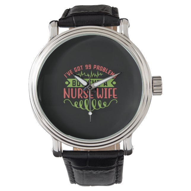Nurse Gift | I Have Got 99 Problems Watch (Front)