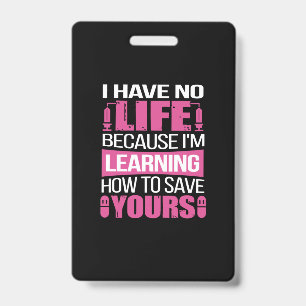 Nurse Gift I Have No Life Because I Am Learning ID Badge