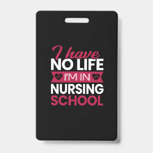 Nurse Gift I Have No Life Im In Nursing ID Badge