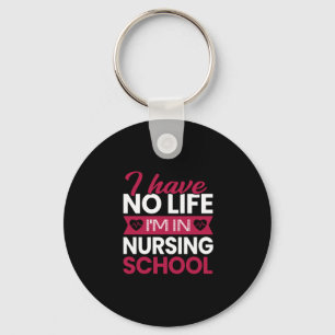 Nurse Gift I Have No Life Im In Nursing Key Ring