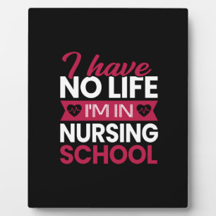 Nurse Gift I Have No Life Im In Nursing Plaque