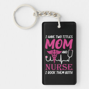 Nurse Gift I Have Two Titles Mum And Nurse Key Ring