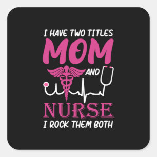 Nurse Gift I Have Two Titles Mum And Nurse Square Sticker