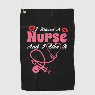 Nurse Gift I Kissed A Nurse And I Like It Golf Towel