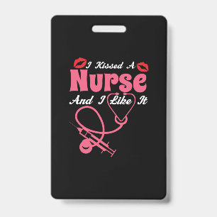 Nurse Gift I Kissed A Nurse And I Like It ID Badge