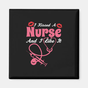 Nurse Gift I Kissed A Nurse And I Like It Magnet