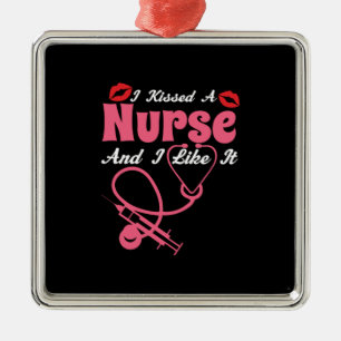 Nurse Gift   I Kissed A Nurse And I Like It Metal Ornament