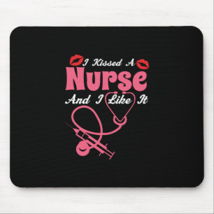 Nurse Gift   I Kissed A Nurse And I Like It Mouse Pad