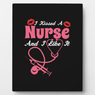 Nurse Gift I Kissed A Nurse And I Like It Plaque