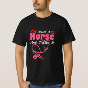 Nurse Gift I Kissed A Nurse And I Like It T-Shirt