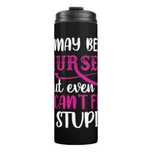 Nurse Gift I May Be A Nurse Thermal Tumbler