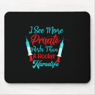 Nurse Gift I See More Private Parts Mouse Pad