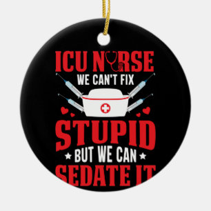 Nurse Gift ICU Nurse We Can't Fix Ceramic Ornament