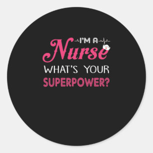 Nurse Gift   I'm A Nurse What's Your Superpower ? Classic Round Sticker