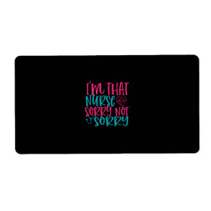 Nurse Gift Im That Nurse Sorry Not Sorry