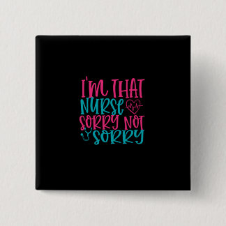 Nurse Gift | Im That Nurse Sorry Not Sorry 15 Cm Square Badge