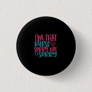 Nurse Gift Im That Nurse Sorry Not Sorry 3 Cm Round Badge