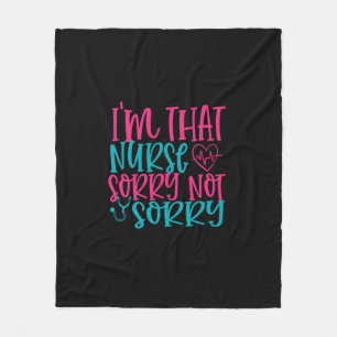 Nurse Gift   Im That Nurse Sorry Not Sorry Fleece Blanket