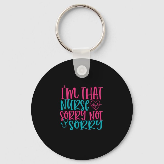 Nurse Gift | Im That Nurse Sorry Not Sorry Key Ring (Front)