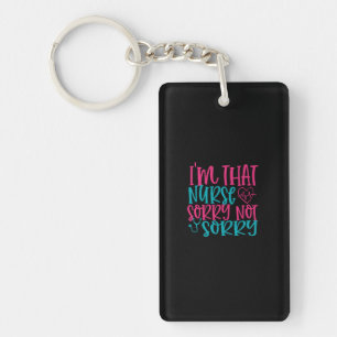 Nurse Gift   Im That Nurse Sorry Not Sorry Key Ring