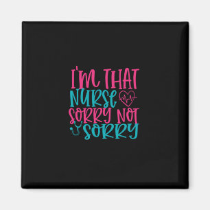 Nurse Gift   Im That Nurse Sorry Not Sorry Magnet