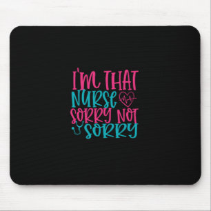 Nurse Gift Im That Nurse Sorry Not Sorry Mouse Pad