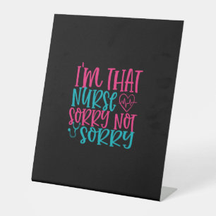 Nurse Gift Im That Nurse Sorry Not Sorry Pedestal Sign