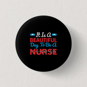 Nurse Gift   It Is A Beautiful Day To Be A Nurse 3 Cm Round Badge