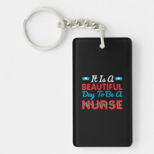Nurse Gift It Is A Beautiful Day To Be A Nurse Key Ring