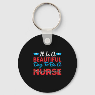 Nurse Gift   It Is A Beautiful Day To Be A Nurse Key Ring