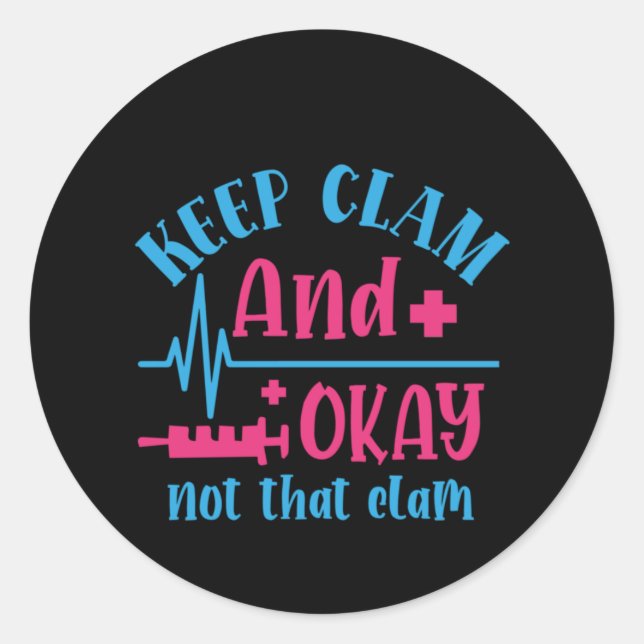 Nurse Gift Keep Calm And Okay Not That Clam Classic Round Sticker (Front)