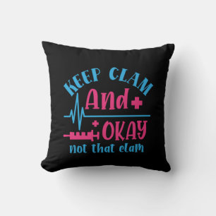 Nurse Gift Keep Calm And Okay Not That Clam Cushion