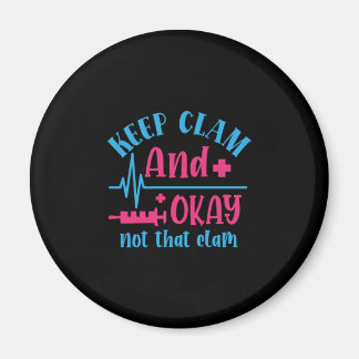 Nurse Gift | Keep Calm And Okay Not That Clam Magnet