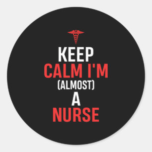 Nurse Gift Keep Calm I Am A Nurse Classic Round Sticker
