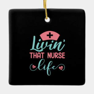 Nurse Gift Livin That Nurse Life Ceramic Ornament