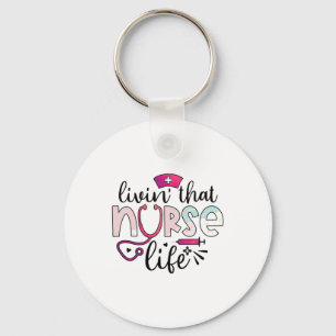 Nurse Gift Livin That Nurse Life Key Ring