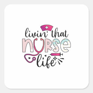 Nurse Gift Livin That Nurse Life Square Sticker