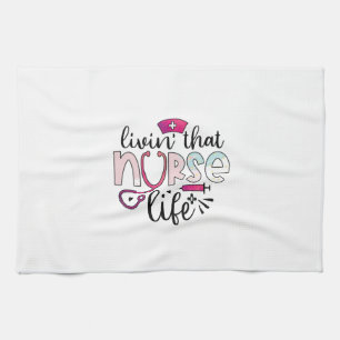 Nurse Gift Livin That Nurse Life Tea Towel