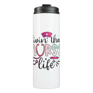 Nurse Gift Livin That Nurse Life Thermal Tumbler