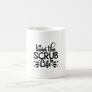 Nurse Gift Livin The Scrub Life Coffee Mug