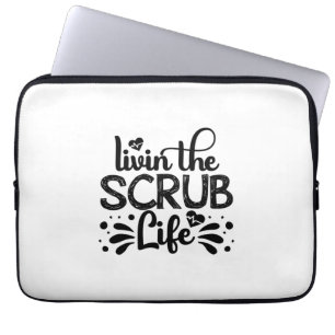 Nurse Gift Livin The Scrub Life Laptop Sleeve