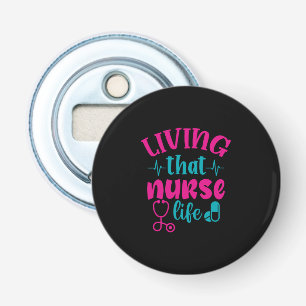 Nurse Gift Living That Nurse Life Bottle Opener
