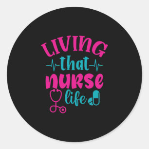 Nurse Gift Living That Nurse Life Classic Round Sticker