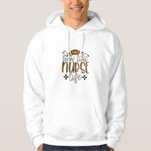 Nurse Gift Living That Nurse Life Hoodie