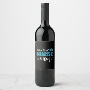 Nurse Gift Living That Nurse Life Wine Label