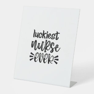 Nurse Gift Luckiest Nurse Ever Pedestal Sign
