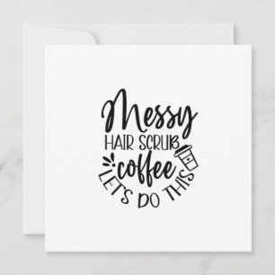 Nurse Gift Messy Hair Scrub Coffee Let's Do This Invitation
