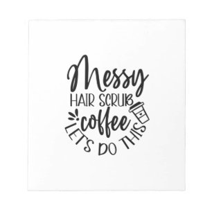 Nurse Gift Messy Hair Scrub Coffee Let's Do This Notepad